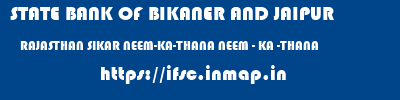 STATE BANK OF BIKANER AND JAIPUR  RAJASTHAN SIKAR NEEM-KA-THANA NEEM - KA -THANA  ifsc code